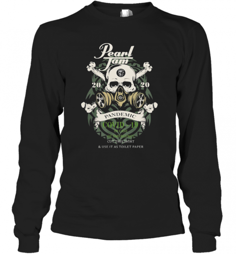 Skull Pearl Jam 2020 Pandemic Covid 19 In Case Of Emergency Wear This And Use It As Toilet Paper T-Shirt Long Sleeved T-shirt 