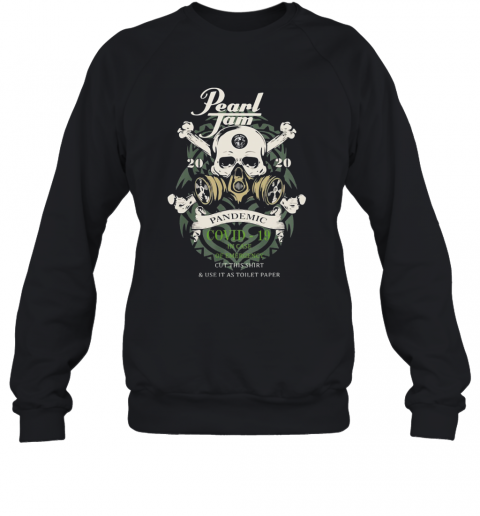 Skull Pearl Jam 2020 Pandemic Covid 19 In Case Of Emergency Wear This And Use It As Toilet Paper T-Shirt Unisex Sweatshirt