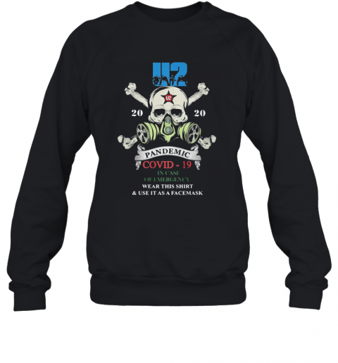 Skull U2 Band 2020 Pandemic Covid 19 In Case Of Emergency Wear This And Use It As A Facemask T-Shirt Unisex Sweatshirt