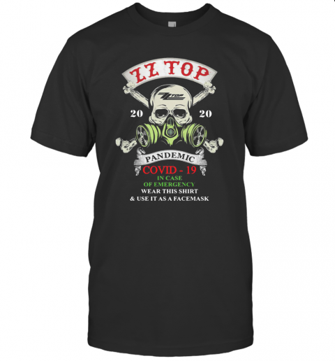 Skull Zz Top 2020 Pandemic Covid 19 In Case Of Emergency Wear This And Use It As A Facemask T-Shirt