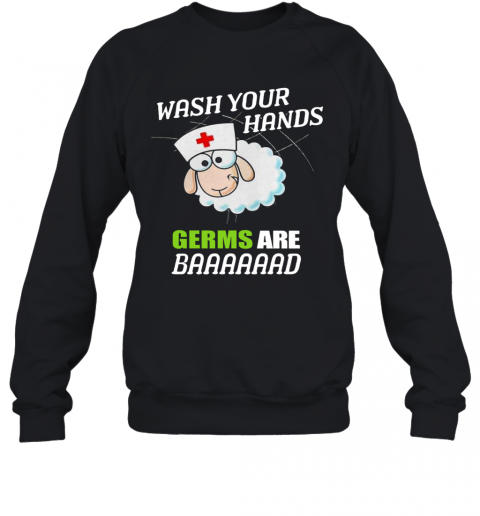 Sleep Nurse Wash Your Hands Germs Are Baaaaaad T-Shirt Unisex Sweatshirt