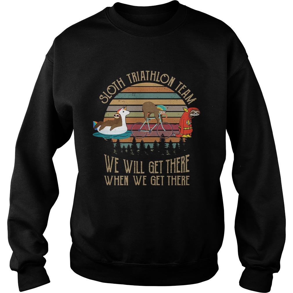 Sloth triathlon team we will get there when we get there vintage Sweatshirt