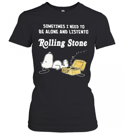 Snoopy Sometimes I Need To Be Alone And Listen To Rolling Stone T-Shirt Classic Women's T-shirt