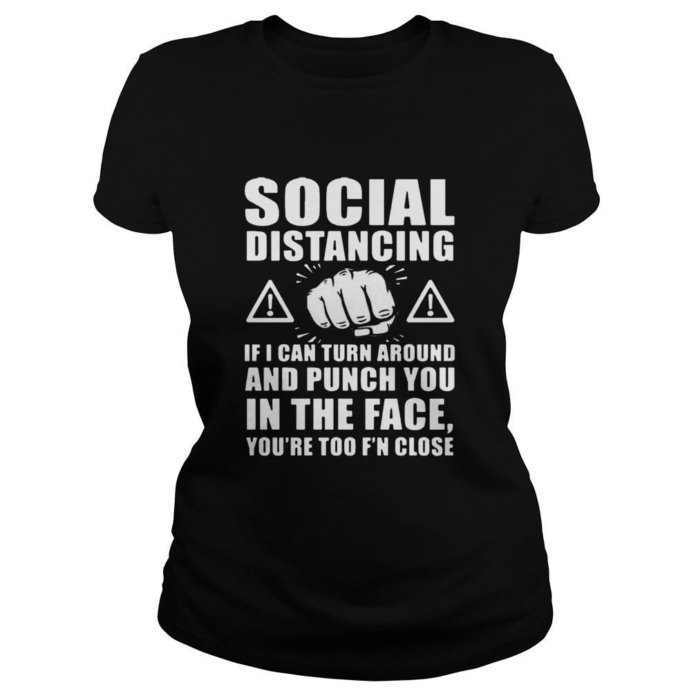 Social Distancing If I Can Turn Around And Punch You In The Face Classic Ladies