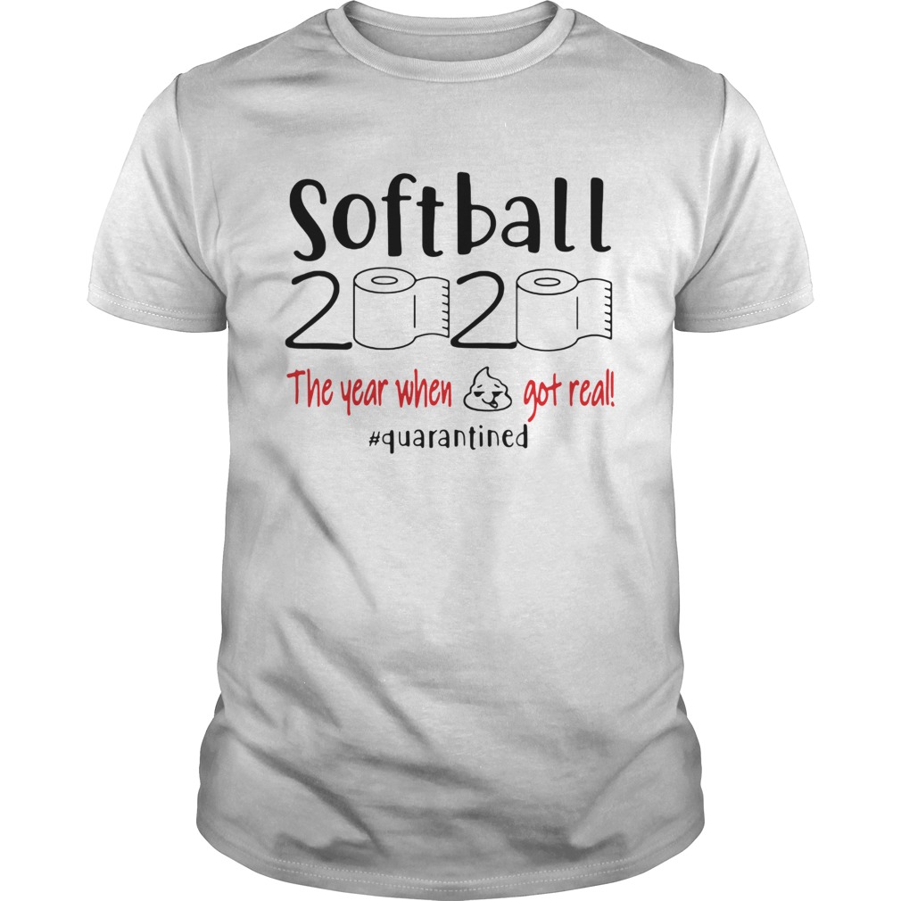 Softball 2020 the year when shit got real quarantined shirt