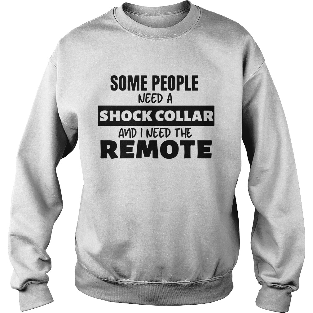 Some People Need A Shock Collar Sweatshirt