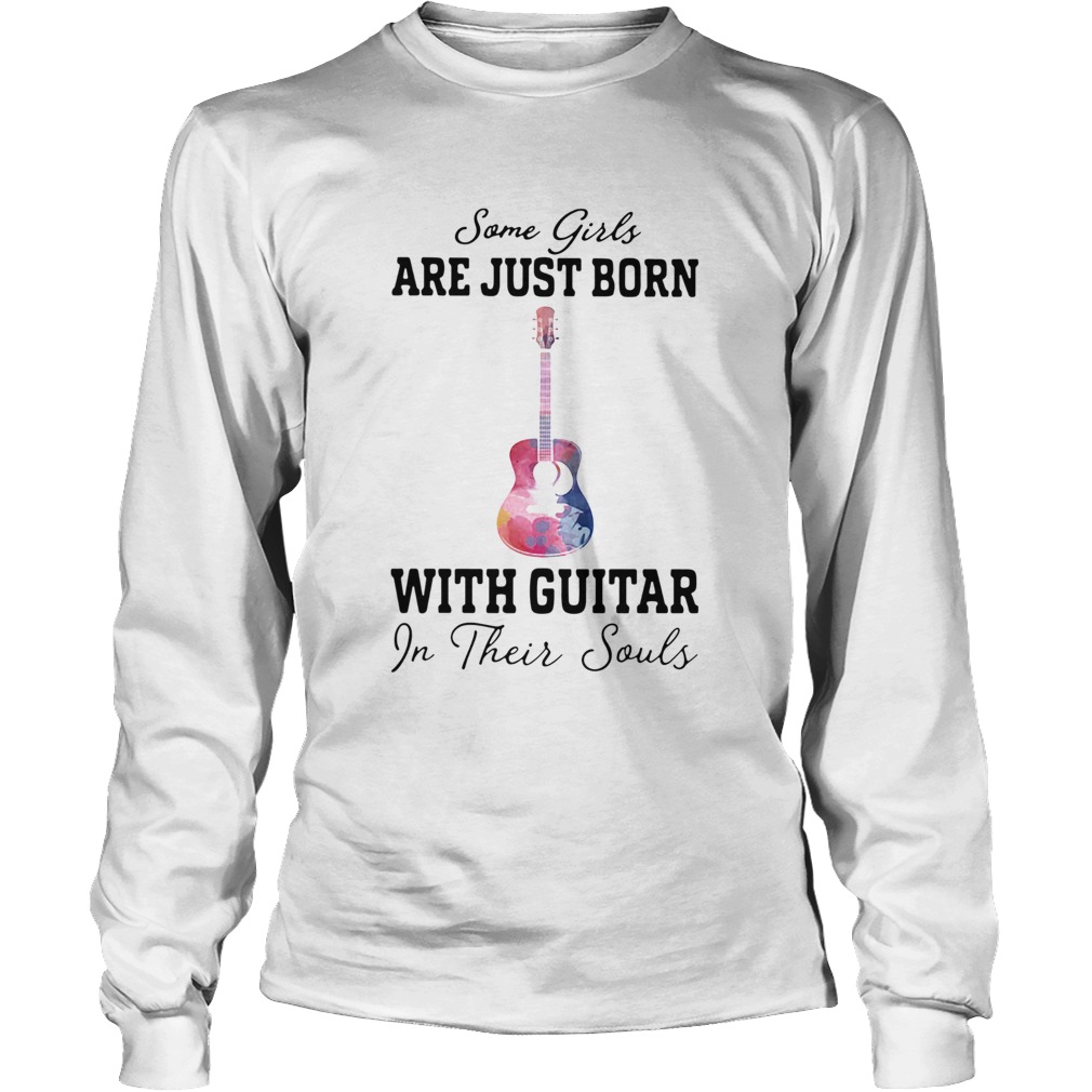 Some girl are just born with guitar in their souls Long Sleeve