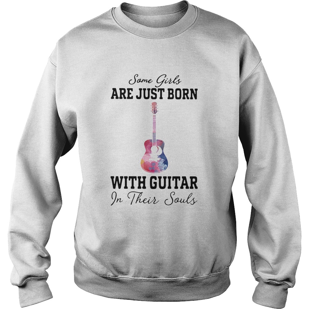 Some girl are just born with guitar in their souls Sweatshirt