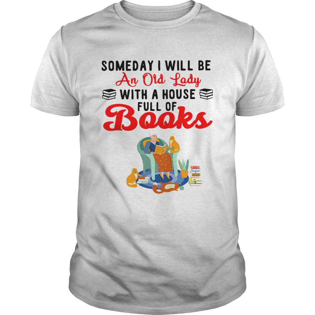 Someday I Will Be An Old Lady With A House Full Of Books shirt