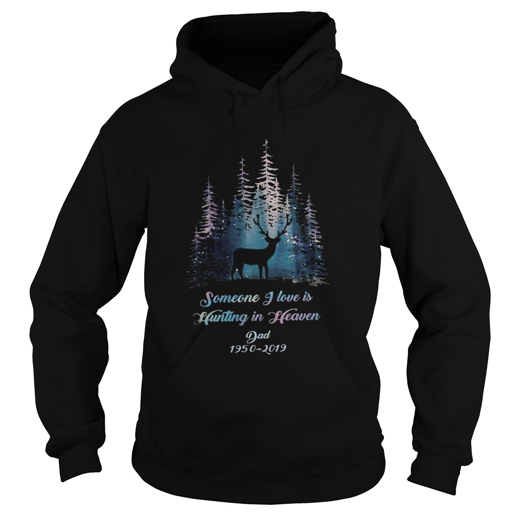 Someone I love is hunting in heaven dad 19502019 Hoodie