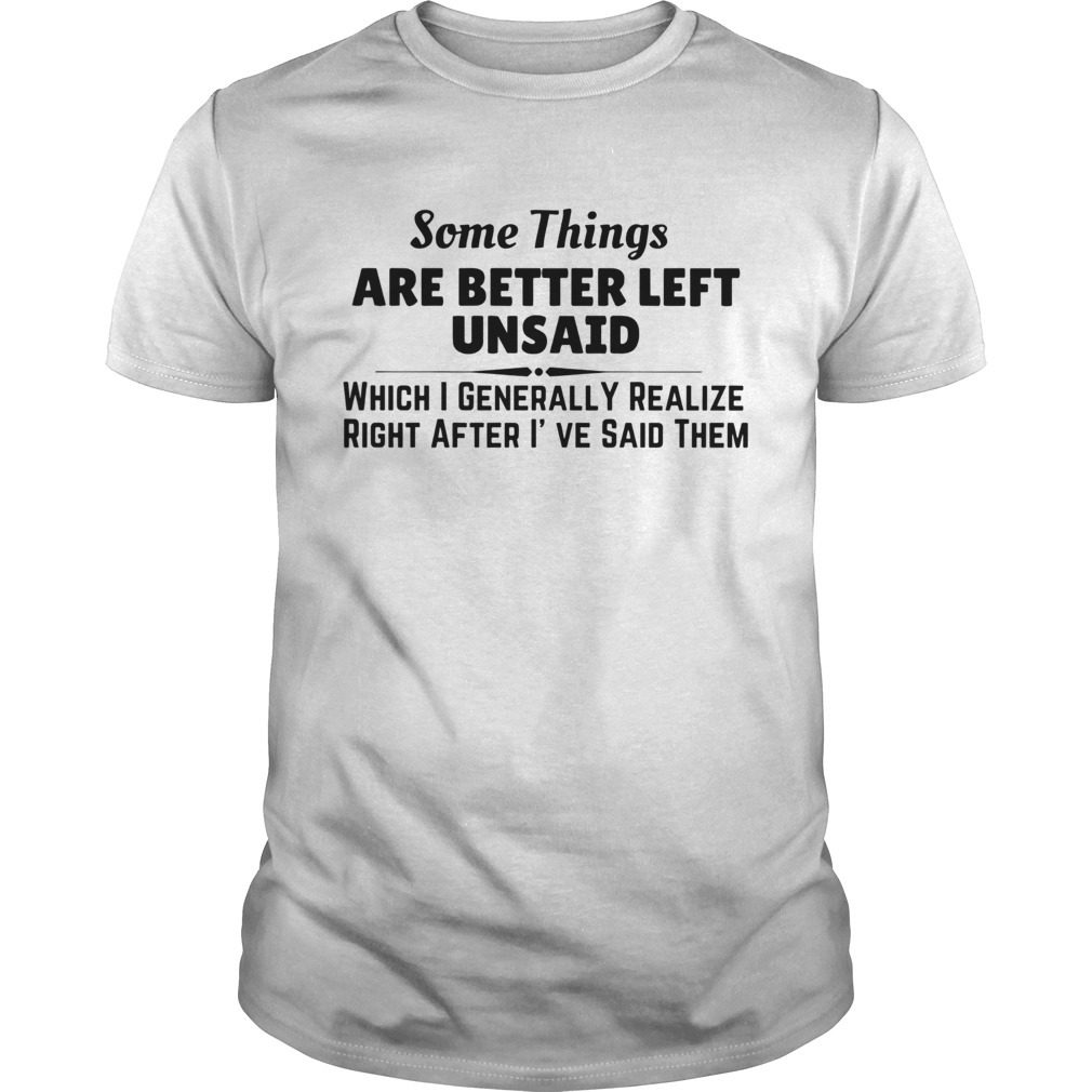 Somethings Are Better Left Unsaid shirt