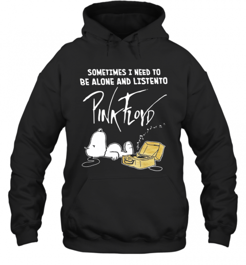 Sometimes Need To Be Alone And Listen To Pink Floyd T-Shirt Unisex Hoodie