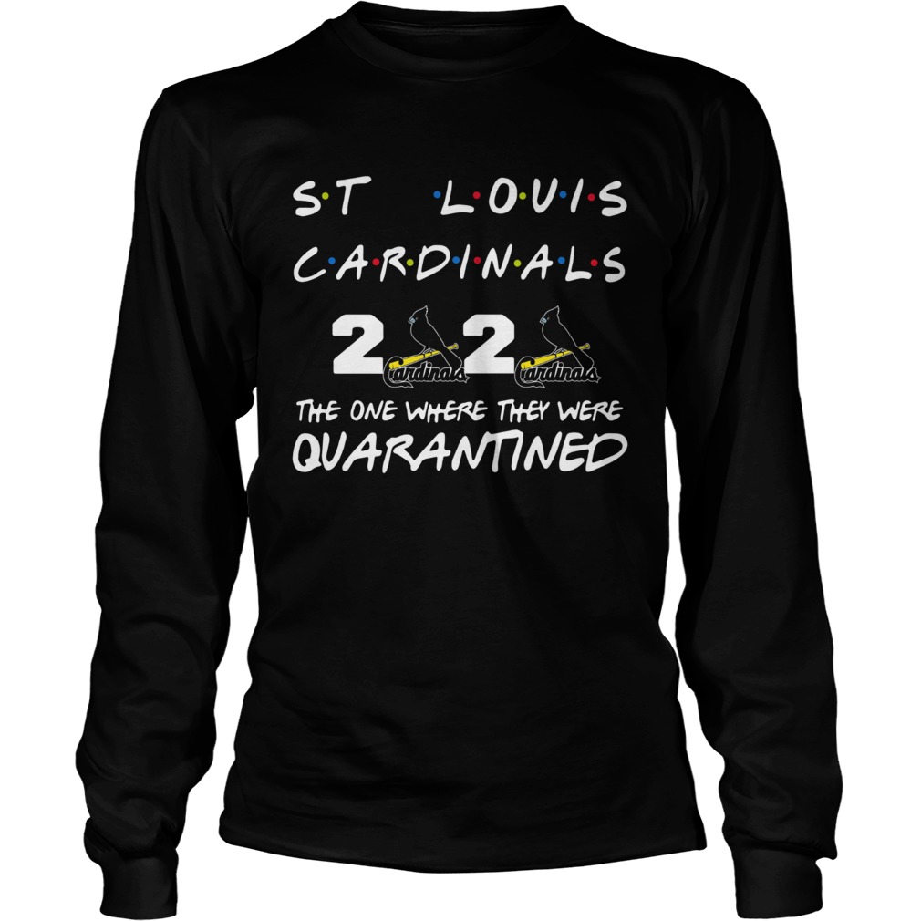 St Louis Cardinals 2020 The One Where They Were Quarantined Long Sleeve