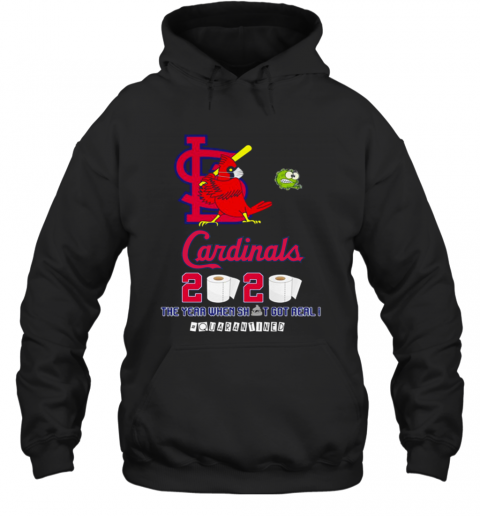 St. Louis Cardinals 2020 The Year When Shit Got Real #Quarantined T-Shirt Unisex Hoodie