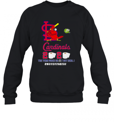 St. Louis Cardinals 2020 The Year When Shit Got Real #Quarantined T-Shirt Unisex Sweatshirt