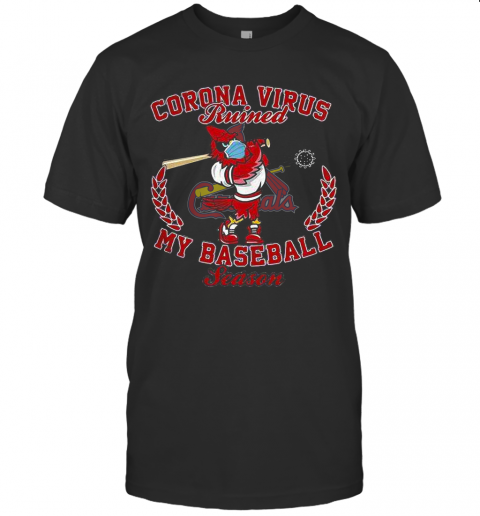 St. Louis Cardinals Corona Virus Ruined My Baseball Season T-Shirt