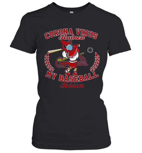 St. Louis Cardinals Corona Virus Ruined My Baseball Season T-Shirt Classic Women's T-shirt