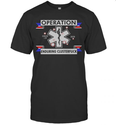 Star Of Life Operation Covid 19 2020 Enduring Clusterfuck T-Shirt