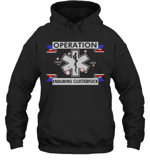 Star Of Life Operation COVID 19 2020 Enduring Clusterfuck T-Shirt Unisex Hoodie