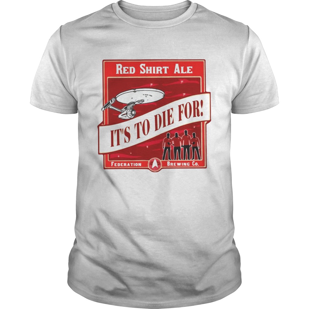 Star Trek Red Shirt Ale Its To Die For shirt
