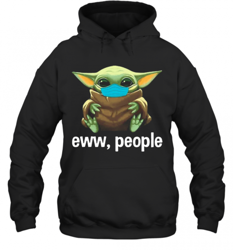 Star Wars Baby Yoda Face Mask Eww, People T-Shirt Unisex Hoodie