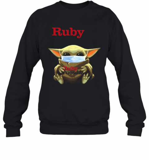 Star Wars Baby Yoda Hug Ruby Tuesday Covid 19 T-Shirt Unisex Sweatshirt