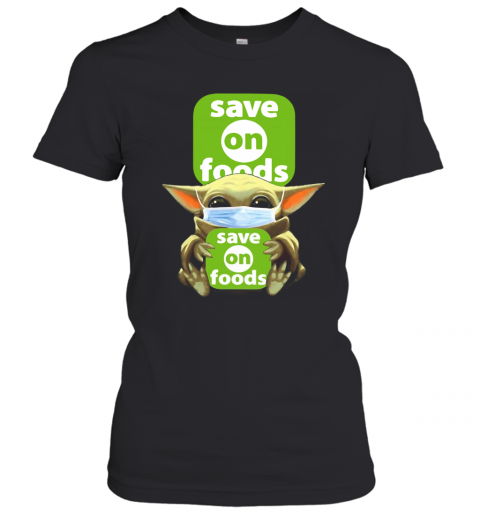 Star Wars Baby Yoda Hug Save On Foods Covid 19 T-Shirt Classic Women's T-shirt
