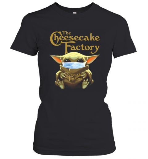 Star Wars Baby Yoda Hug The Cheesecake Factory Covid 19 T-Shirt Classic Women's T-shirt