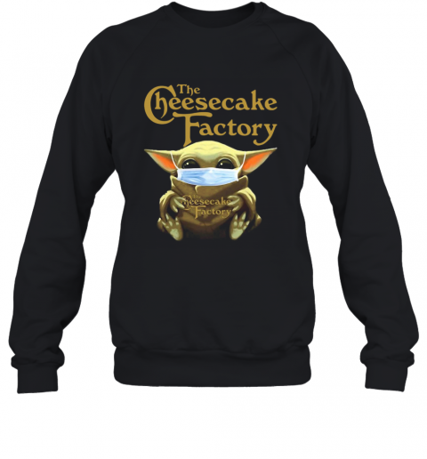 Star Wars Baby Yoda Hug The Cheesecake Factory Covid 19 T-Shirt Unisex Sweatshirt