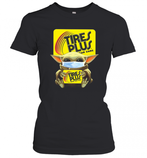 Star Wars Baby Yoda Hug Tires Plus Total Car Care Covid 19 T-Shirt Classic Women's T-shirt
