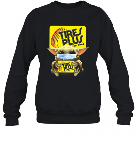 Star Wars Baby Yoda Hug Tires Plus Total Car Care Covid 19 T-Shirt Unisex Sweatshirt