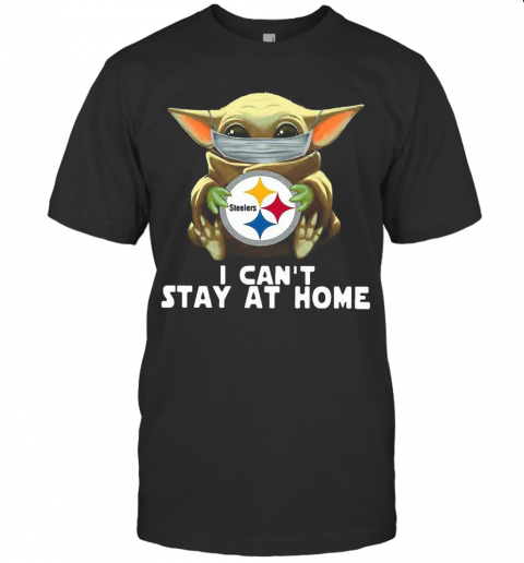 Star Wars Baby Yoda Mask Hug Pittsburgh Steelers I Can'T Stay At Home T-Shirt