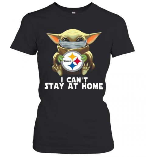 Star Wars Baby Yoda Mask Hug Pittsburgh Steelers I Can'T Stay At Home T-Shirt Classic Women's T-shirt
