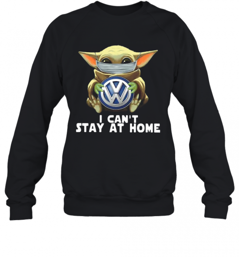 Star Wars Baby Yoda Mask Hug Volkswagen Can'T Stay At Home T-Shirt Unisex Sweatshirt