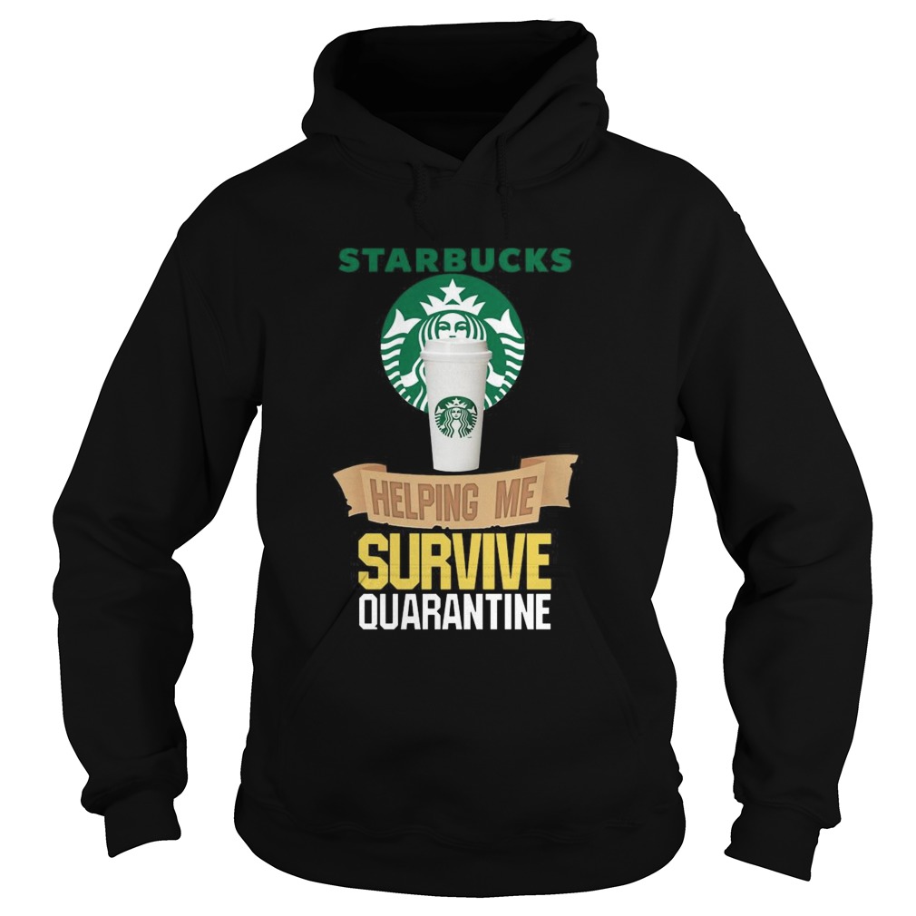 Starbucks Helping Me Survive Quarantine Hoodie