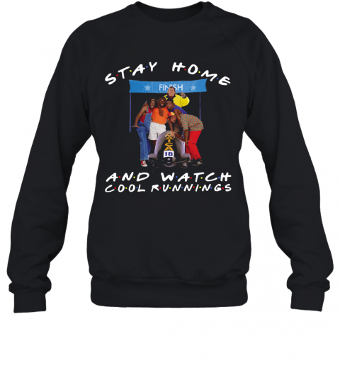 Stay Home And Watch Cool Runnings T-Shirt Unisex Sweatshirt