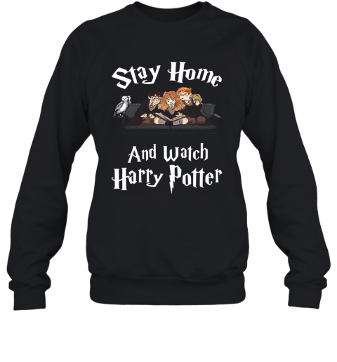 Stay Home And Watch Harry Potter Covid 19 T-Shirt Unisex Sweatshirt