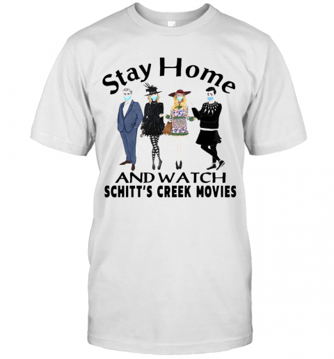Stay Home And Watch Schitt'S Creek Movies T-Shirt
