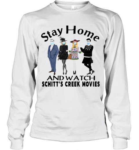 Stay Home And Watch Schitt'S Creek Movies T-Shirt Long Sleeved T-shirt 