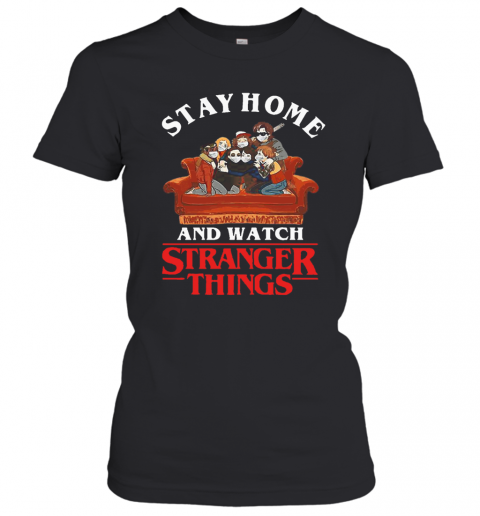 Stay Home And Watch Stranger Things COVID 19 T-Shirt Classic Women's T-shirt