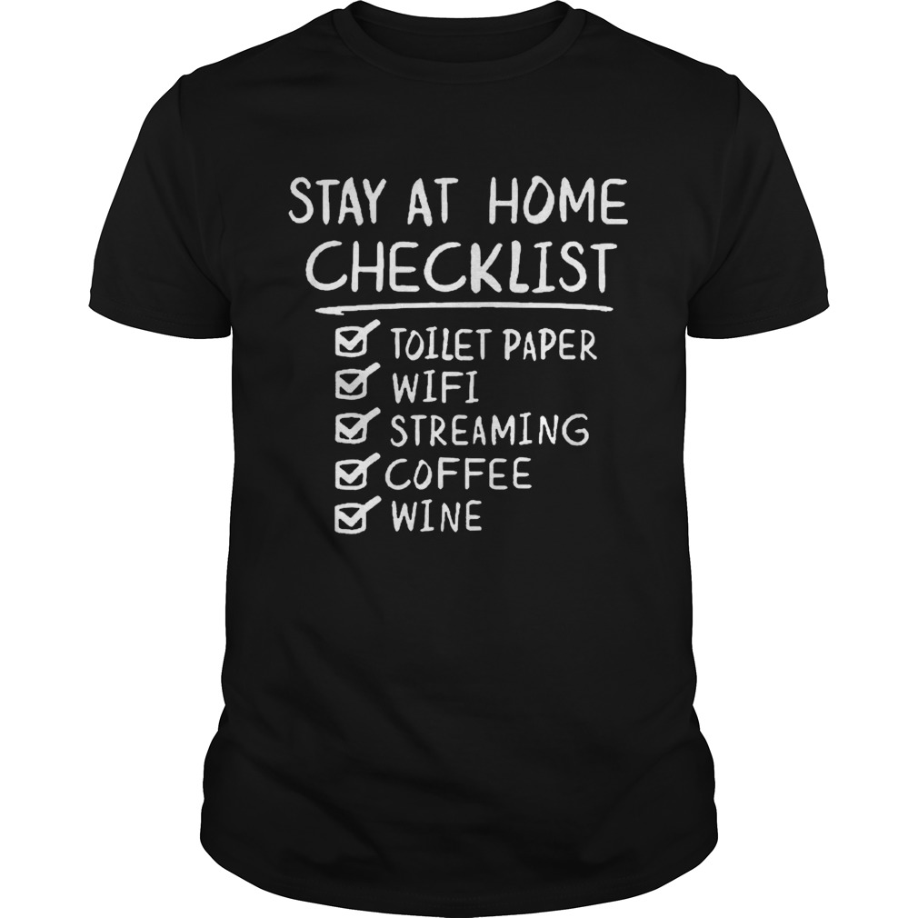 Stay Home Checklist Toilet Paper Wifi Streaming Coffee Wine shirt