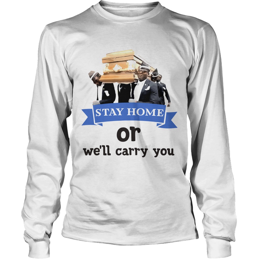 Stay Home Or Well Carry You Long Sleeve