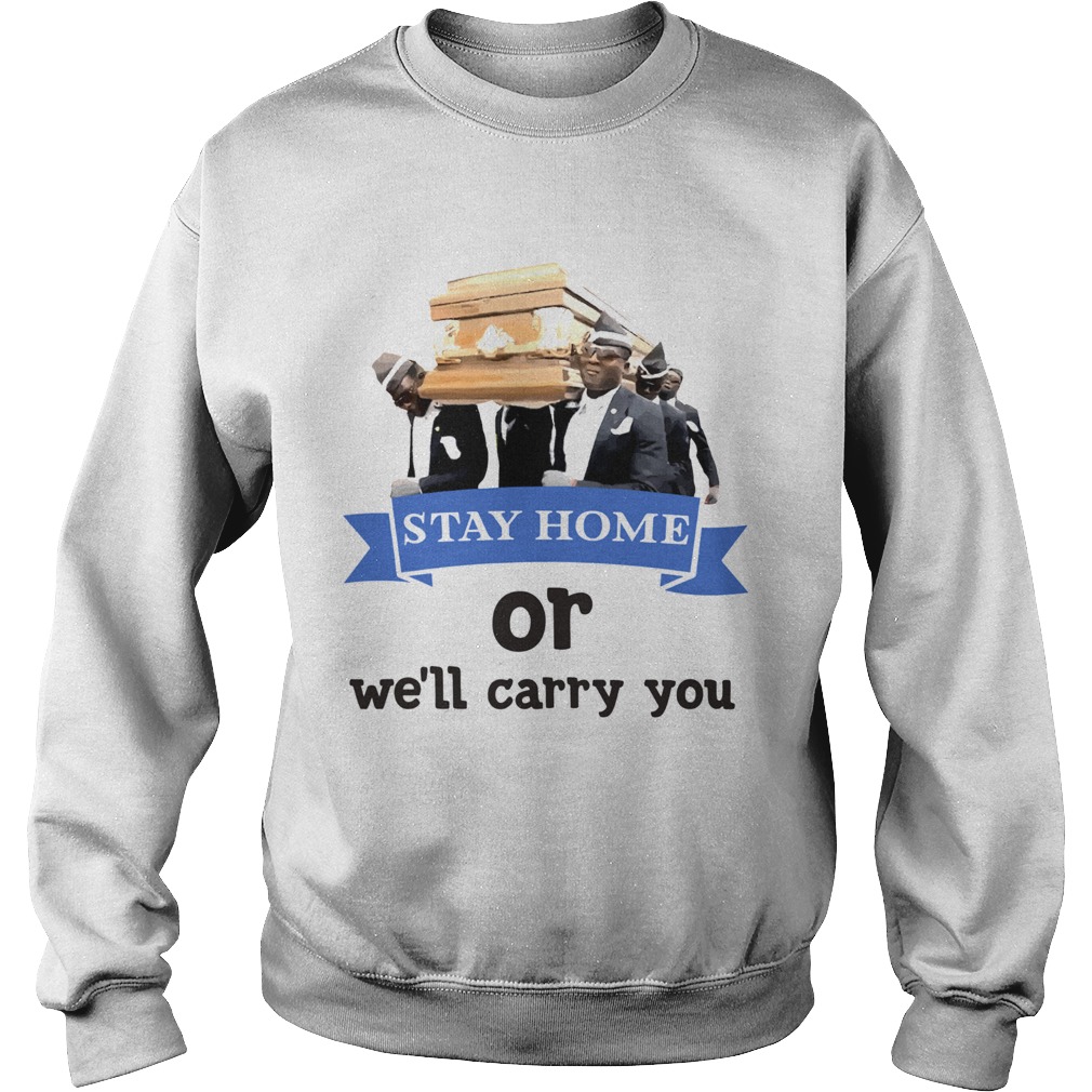 Stay Home Or Well Carry You Sweatshirt