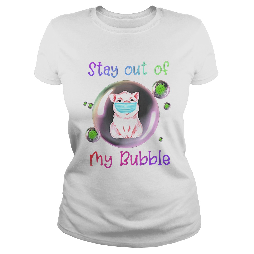 Stay Out Of My Bubble Pig Lovers Classic Ladies