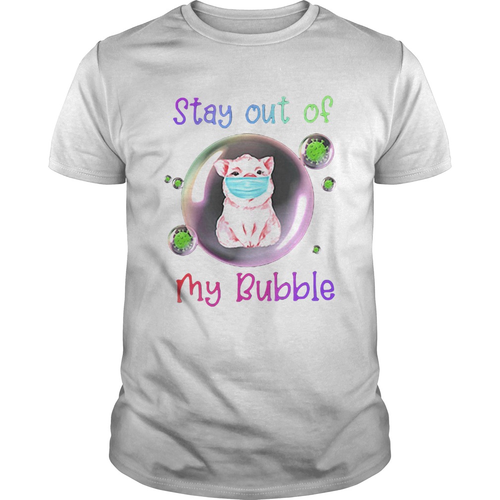 Stay Out Of My Bubble Pig Lovers shirt