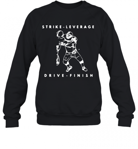 Strike Leverage Drive Finish T-Shirt Unisex Sweatshirt