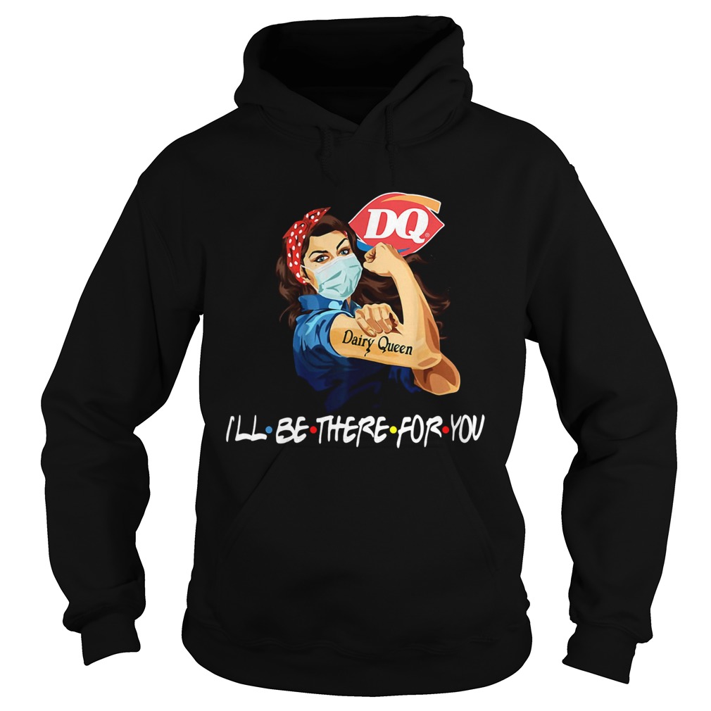 Strong Woman Tattoos Dairy Queen Ill Be There For You Covid19 Hoodie