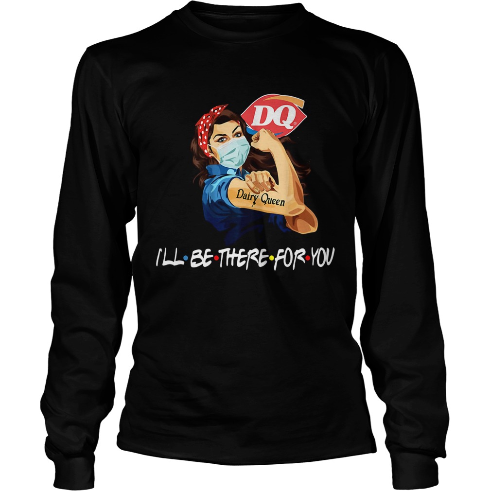 Strong Woman Tattoos Dairy Queen Ill Be There For You Covid19 Long Sleeve