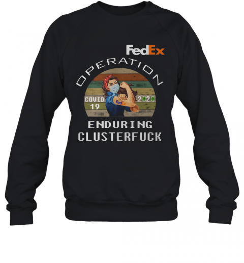 Strong Woman Tattoos Fedex Operation Covid 19 2020 Enduring Clusterfuck Coronavirus Mask Vintage T-Shirt Unisex Sweatshirt