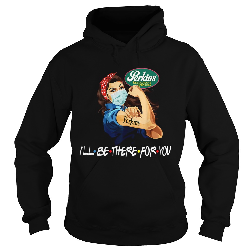 Strong Woman Tattoos Perkins Restaurant Bakery Ill Be There For You Covid19 Hoodie
